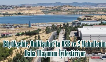 Büyükşehir, Onikişubat’ta OSB ve 2 Mahallenin Daha Ulaşımını İyileştiriyor.
