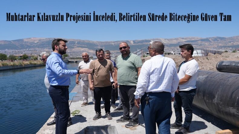 Muhtarlar Kılavuzlu Projesini İnceledi, Belirtilen Sürede Biteceğine Güven Tam.