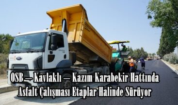 OSB – Kavlaklı – Kazım Karabekir Hattında Asfalt Çalışması Etaplar Halinde Sürüyor.