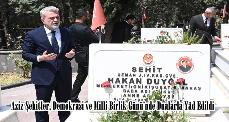 Aziz Şehitler, Demokrasi ve Milli Birlik Günü’nde Dualarla Yâd Edildi