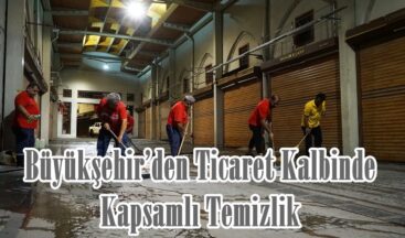 Büyükşehir’den Ticaret Kalbinde Kapsamlı Temizlik.
