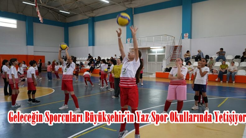 Geleceğin Sporcuları Büyükşehir’in Yaz Spor Okullarında Yetişiyor.