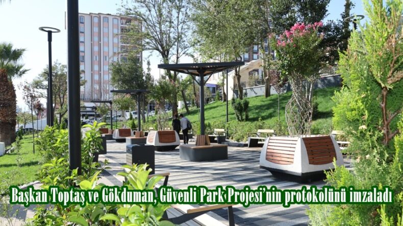 Başkan Toptaş ve Gökduman, Güvenli Park Projesi’nin protokolünü imzaladı.