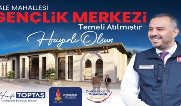 Başkan Toptaş’ın gençliğe yatırımı Kale Gençlik Merkezi’nin temeli atıldı.