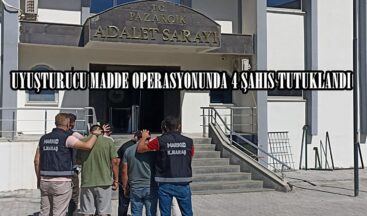UYUŞTURUCU MADDE OPERASYONUNDA 4 ŞAHIS TUTUKLANDI