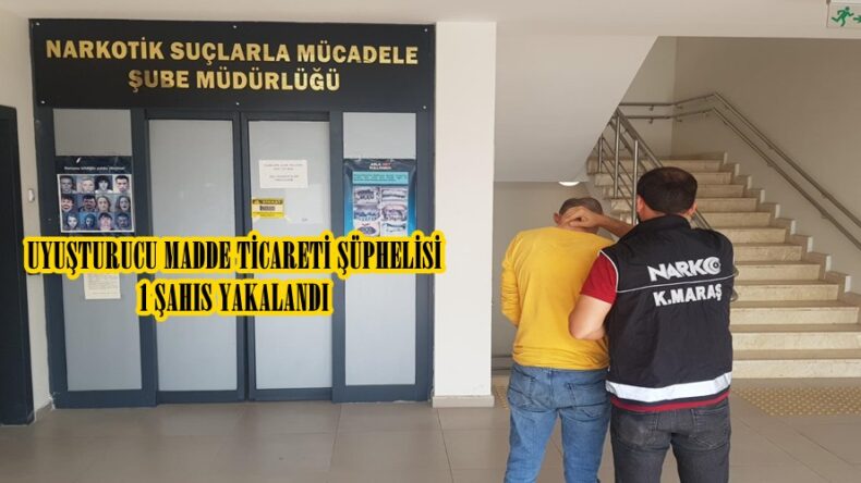 UYUŞTURUCU MADDE TİCARETİ ŞÜPHELİSİ 1 ŞAHIS YAKALANDI.