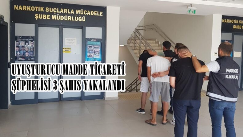 UYUŞTURUCU MADDE TİCARETİ ŞÜPHELİSİ 3 ŞAHIS YAKALANDI.