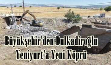 Büyükşehir’den Dulkadiroğlu Yeniyurt’a Yeni Köprü.