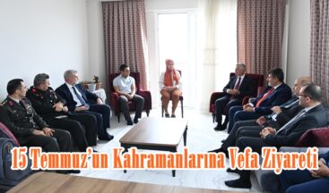 15 Temmuz’un Kahramanlarına Vefa Ziyareti.