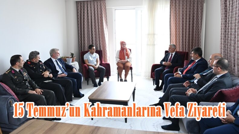 15 Temmuz’un Kahramanlarına Vefa Ziyareti.