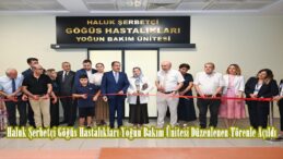 Haluk Şerbetçi Göğüs Hastalıkları Yoğun Bakım Ünitesi Düzenlenen Törenle Açıldı.
