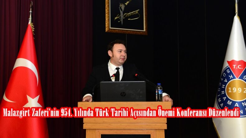 Malazgirt Zaferi’nin 954. Yılında Türk Tarihi Açısından Önemi Konferansı Düzenlendi.
