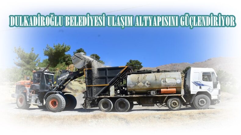 DULKADİROĞLU BELEDİYESİ ULAŞIM ALTYAPISINI GÜÇLENDİRİYOR.