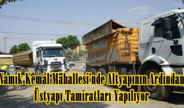 Namık Kemal Mahallesi’nde Altyapının Ardından Üstyapı Tamiratları Yapılıyor.