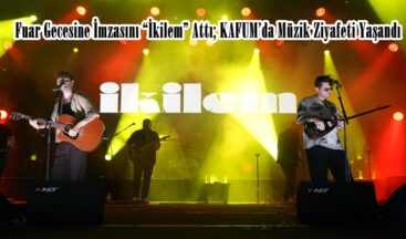 Fuar Gecesine İmzasını “İkilem” Attı; KAFUM’da Müzik Ziyafeti Yaşandı.
