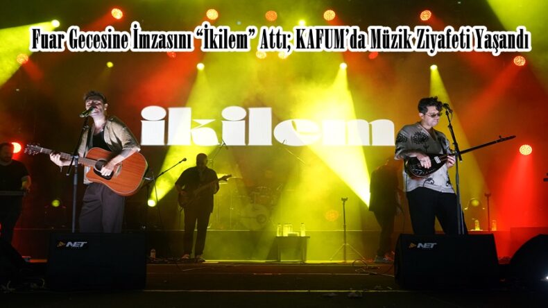 Fuar Gecesine İmzasını “İkilem” Attı; KAFUM’da Müzik Ziyafeti Yaşandı.