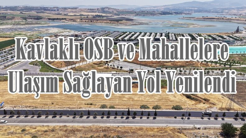 Kavlaklı OSB ve Mahallelere Ulaşım Sağlayan Yol Yenilendi.