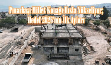 Pınarbaşı Millet Konağı Hızla Yükseliyor; Hedef 2026’nın İlk Ayları.