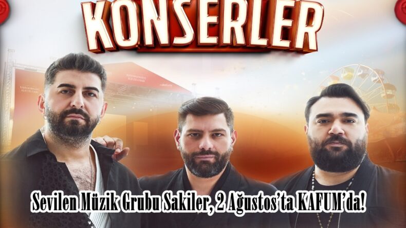 Sevilen Müzik Grubu Sakiler, 2 Ağustos’ta KAFUM’da!