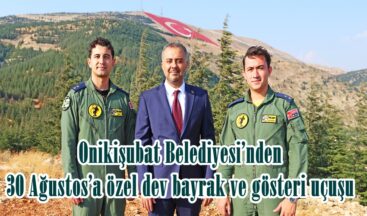 Onikişubat Belediyesi’nden 30 Ağustos’a özel dev bayrak ve gösteri uçuşu.