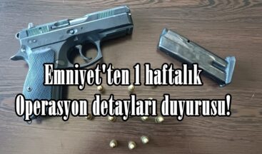 Emniyet’ten 1 haftalık Operasyon detayları duyurusu!