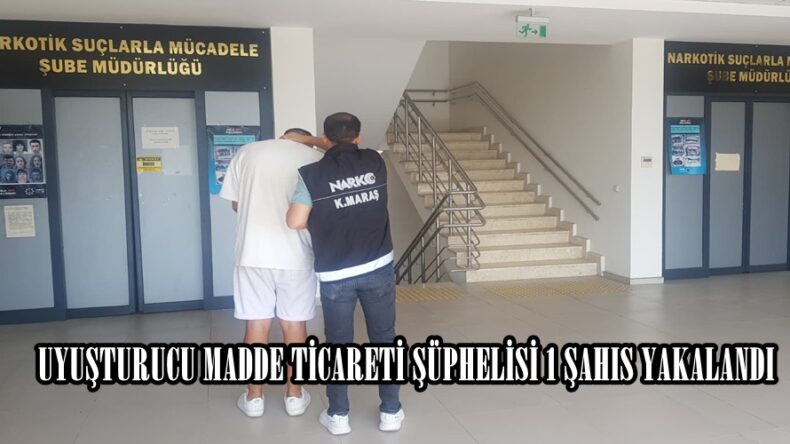 UYUŞTURUCU MADDE TİCARETİ ŞÜPHELİSİ 1 ŞAHIS YAKALANDI.