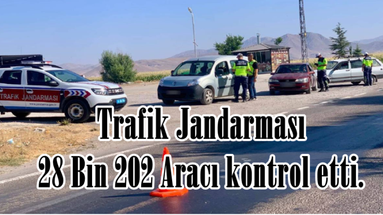 Trafik Jandarması 28 Bin 202 Aracı kontrol etti.