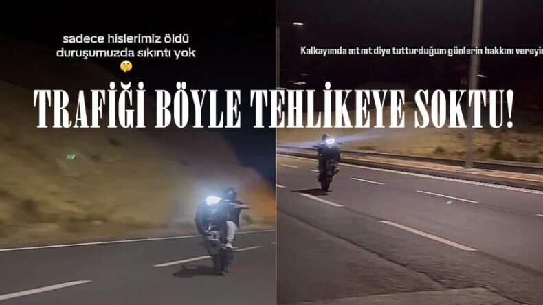 TRAFİĞİ BÖYLE TEHLİKEYE SOKTU!