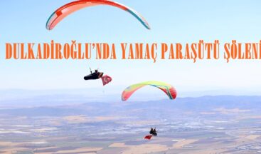 DULKADİROĞLU’NDA YAMAÇ PARAŞÜTÜ ŞÖLENİ.