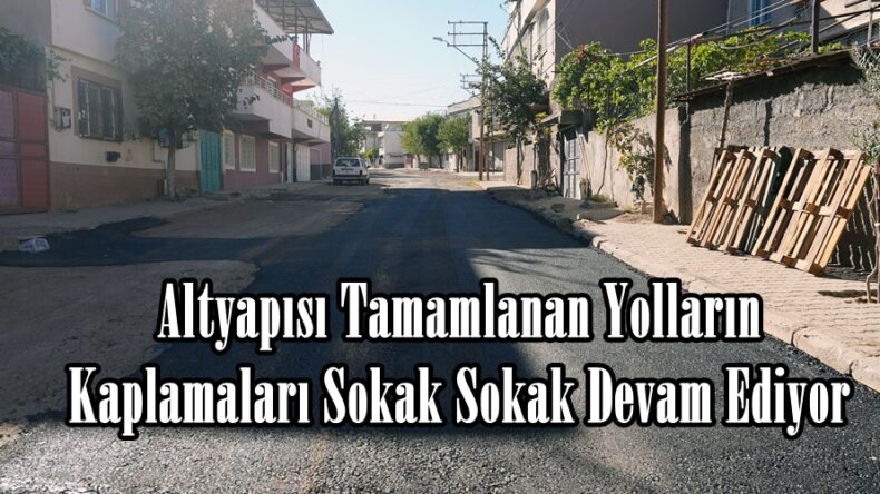 Altyapısı Tamamlanan Yolların Kaplamaları Sokak Sokak Devam Ediyor.