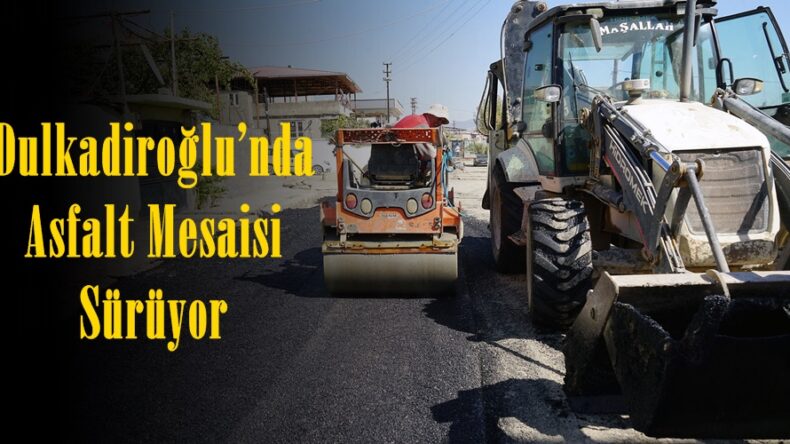 Dulkadiroğlu’nda Asfalt Mesaisi Sürüyor.