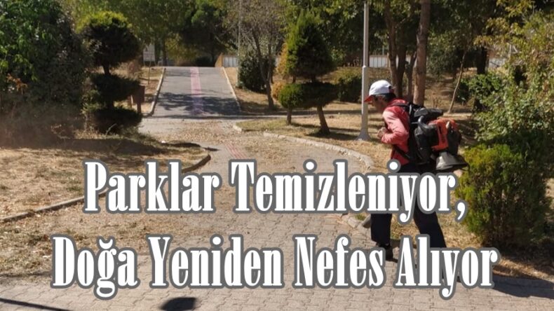 Parklar Temizleniyor, Doğa Yeniden Nefes Alıyor.