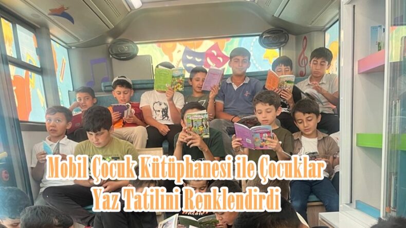 Mobil Çocuk Kütüphanesi ile Çocuklar Yaz Tatilini Renklendirdi.