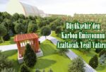 Büyükşehir’den Karbon Emisyonunu Azaltacak Yeşil Yatırım.