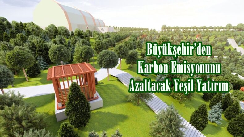 Büyükşehir’den Karbon Emisyonunu Azaltacak Yeşil Yatırım.