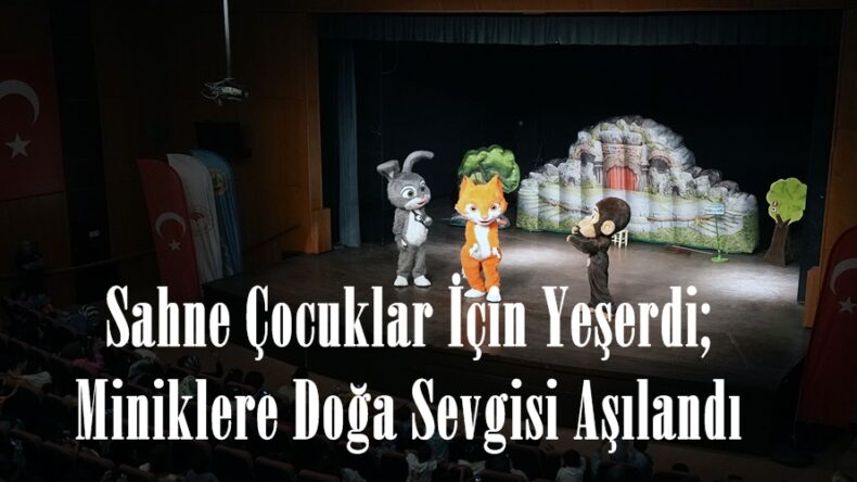 Sahne Çocuklar İçin Yeşerdi; Miniklere Doğa Sevgisi Aşılandı.