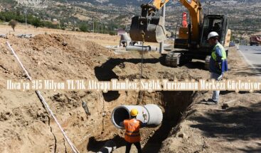 Ilıca’ya 315 Milyon TL’lik Altyapı Hamlesi; Sağlık Turizminin Merkezi Güçleniyor.