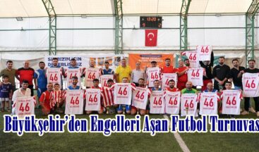 Büyükşehir’den Engelleri Aşan Futbol Turnuvası.