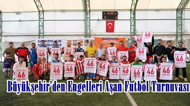 Büyükşehir’den Engelleri Aşan Futbol Turnuvası.