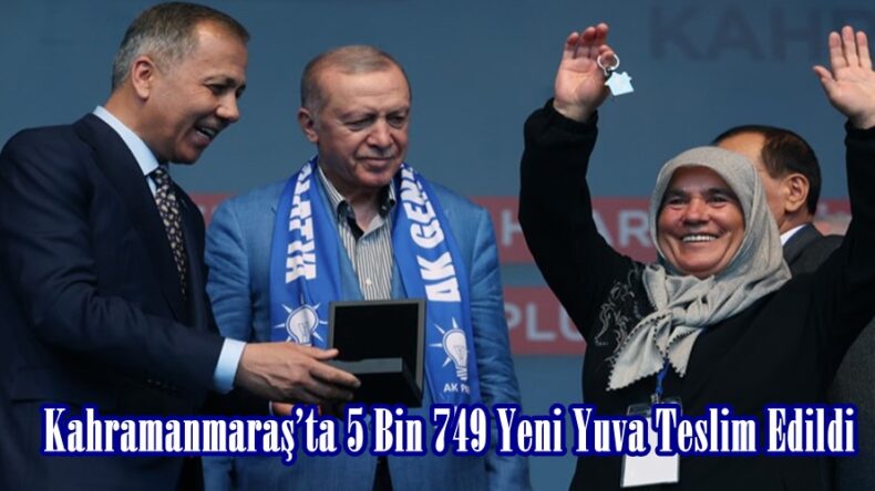 Kahramanmaraş’ta 5 Bin 749 Yeni Yuva Teslim Edildi.