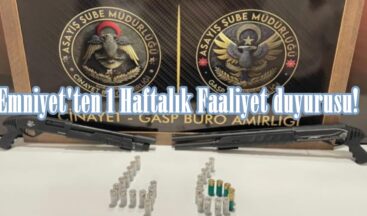 Emniyet’ten 1 Haftalık Faaliyet duyurusu!