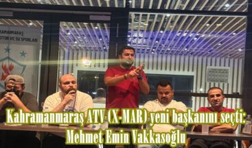 Kahramanmaraş ATV (X-MAR) yeni başkanını seçti: Mehmet Emin Vakkasoğlu.