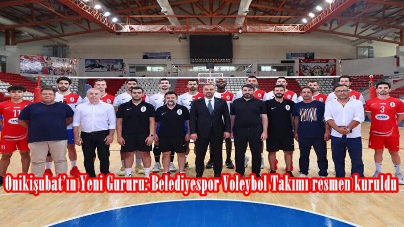 Onikişubat’ın Yeni Gururu: Belediyespor Voleybol Takımı resmen kuruldu.