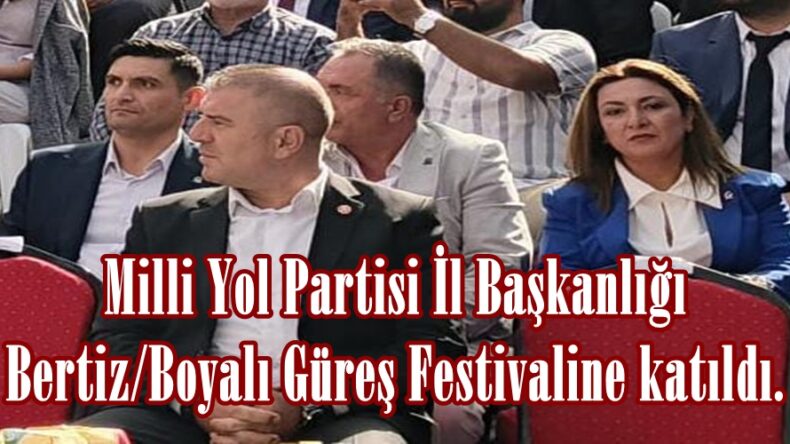 Milli Yol Partisi İl Başkanlığı Bertiz/Boyalı Güreş Festivaline katıldı.