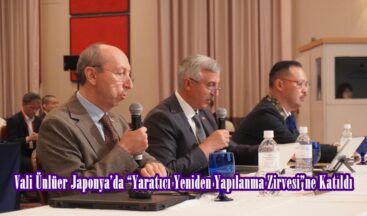 Vali Ünlüer Japonya’da “Yaratıcı Yeniden Yapılanma Zirvesi”ne Katıldı