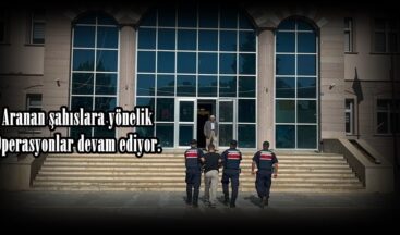 Aranan şahıslara yönelik Operasyonlar devam ediyor.