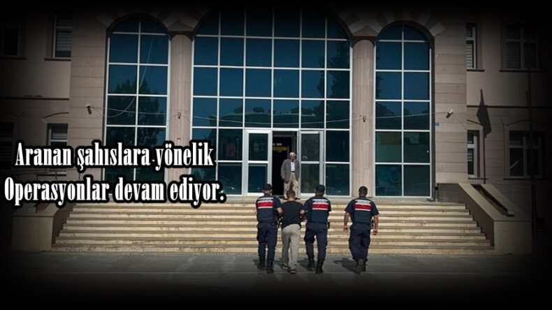 Aranan şahıslara yönelik Operasyonlar devam ediyor.