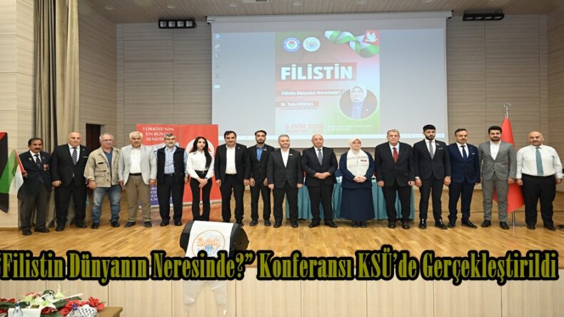 “Filistin Dünyanın Neresinde?” Konferansı KSÜ’de Gerçekleştirildi.