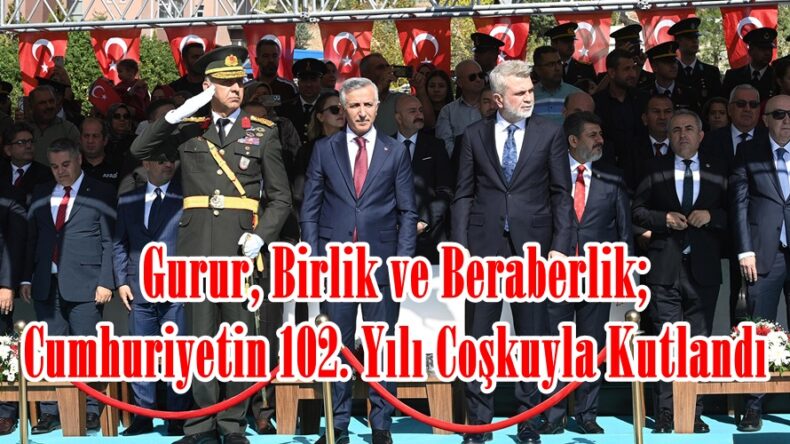 Gurur, Birlik ve Beraberlik; Cumhuriyetin 102. Yılı Coşkuyla Kutlandı.