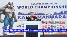 “Bugün Dünya Güreş Tarihine Kahramanmaraş’tan Bir Sayfa Daha Ekleniyor”